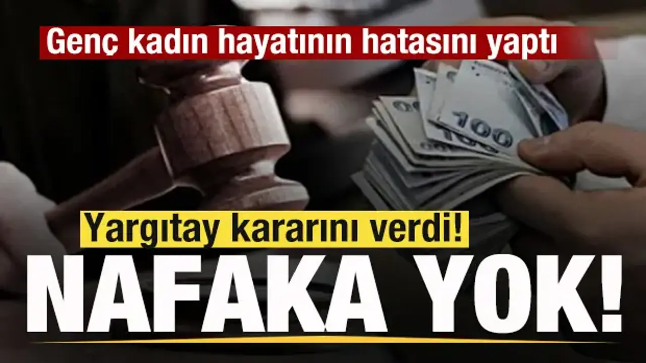 Genç kadın hayatının hatasını yaptı! Yargıtay kararını verdi! Tazminat ve nafaka yok!