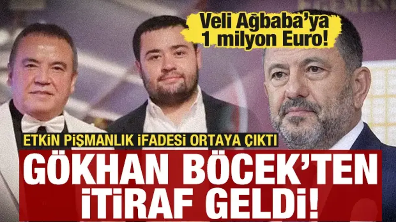 Gökhan Böcek etkin pişmanlık ifadesinde anlattı: Veli Ağbaba’ya 1 milyon Euro verdim!