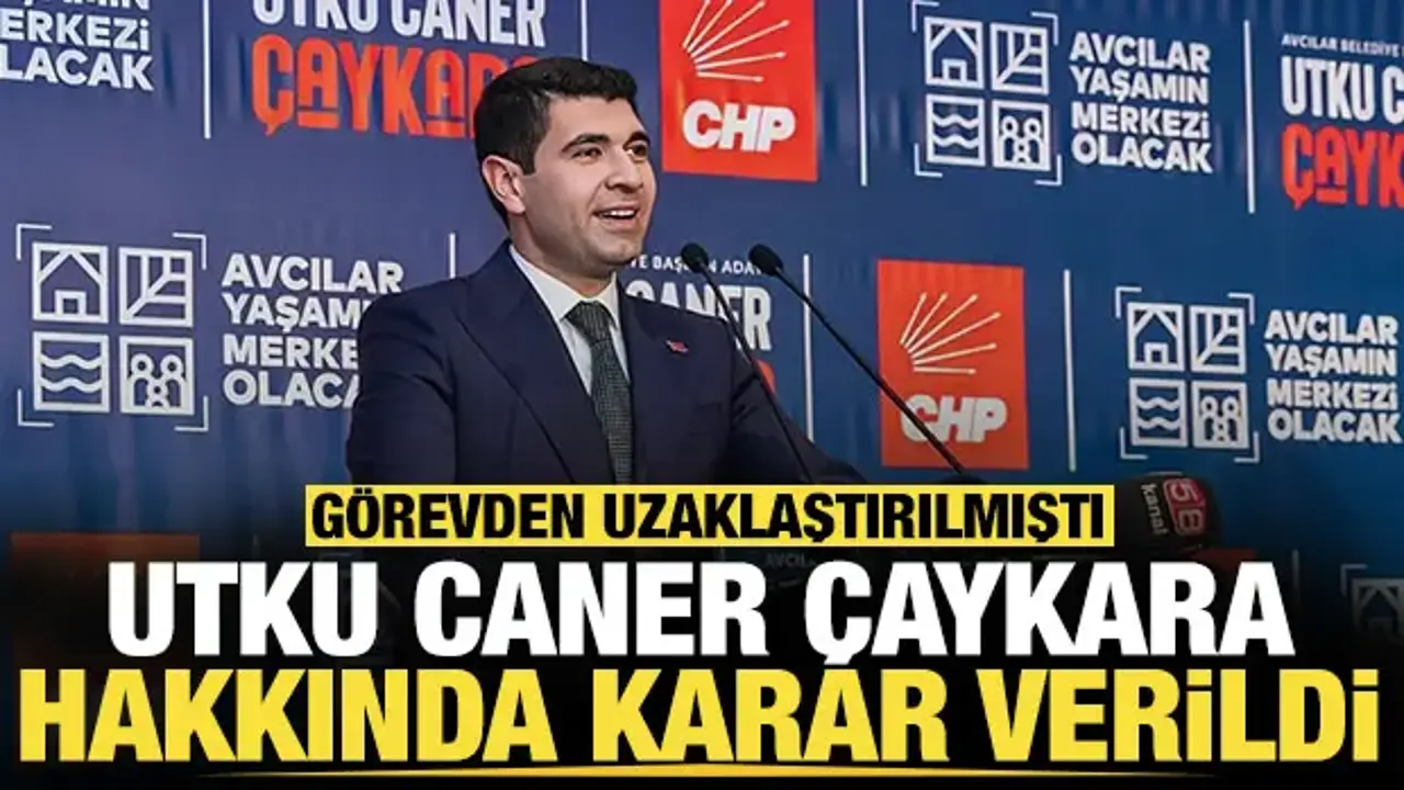 Görevden uzaklaştırılan Avcılar Belediye Başkanı Utku Caner Çaykara hakkında karar verildi