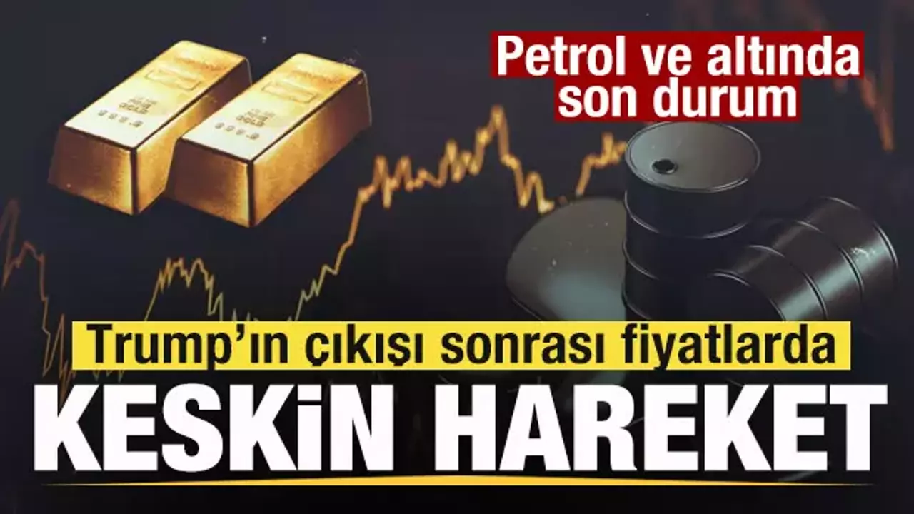 Gözler piyasaya çevrildi! Petrol ve altında son durum! Fiyatlarda keskin hareket!