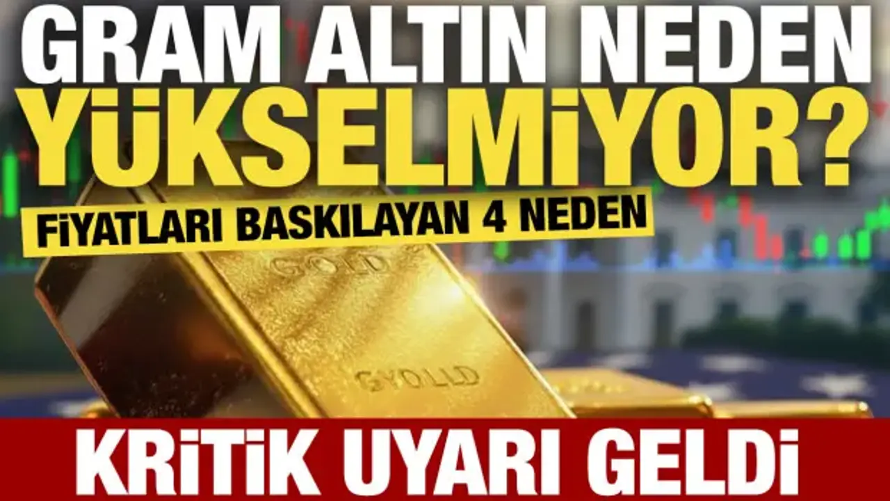Gram altın neden yükselmiyor? Fiyatları baskılayan 4 neden: Kritik uyarı geldi