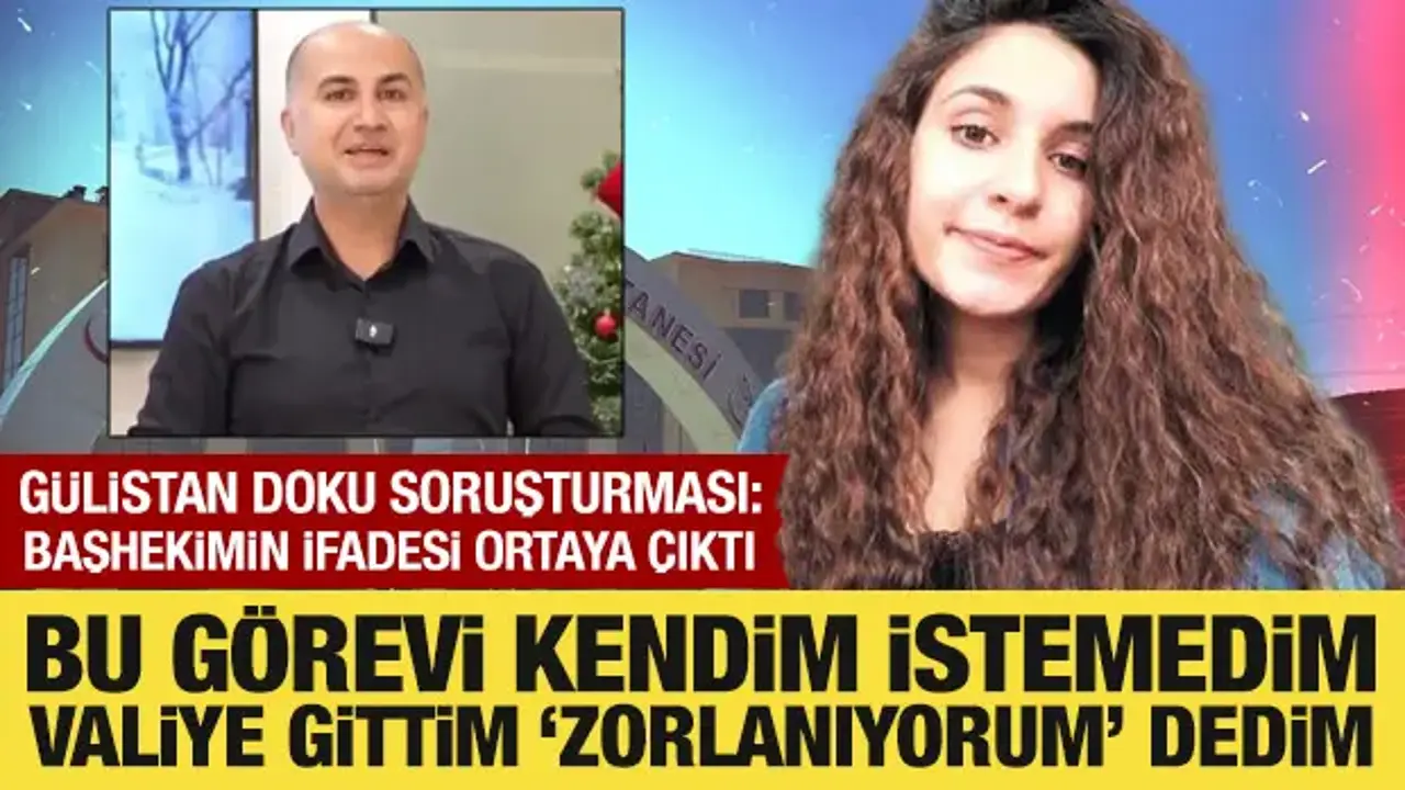 Gülistan Doku soruşturması: Başhekimin ifadesi ortaya çıktı! Kayıtlar nasıl silindi?