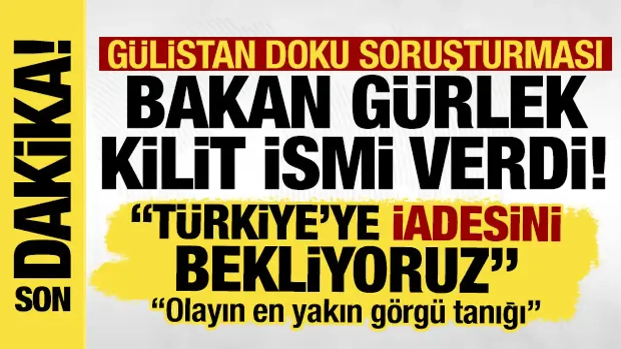 Gülistan Doku soruşturmasında kilit isim! Bakan Gürlek: Umut Altaş yakında iade edilecek!