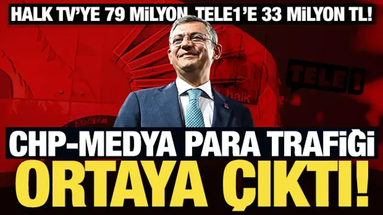 Halk TV’ye 79 milyon, Tele1’e 33 milyon TL! CHP-medya para trafiği ortaya çıktı
