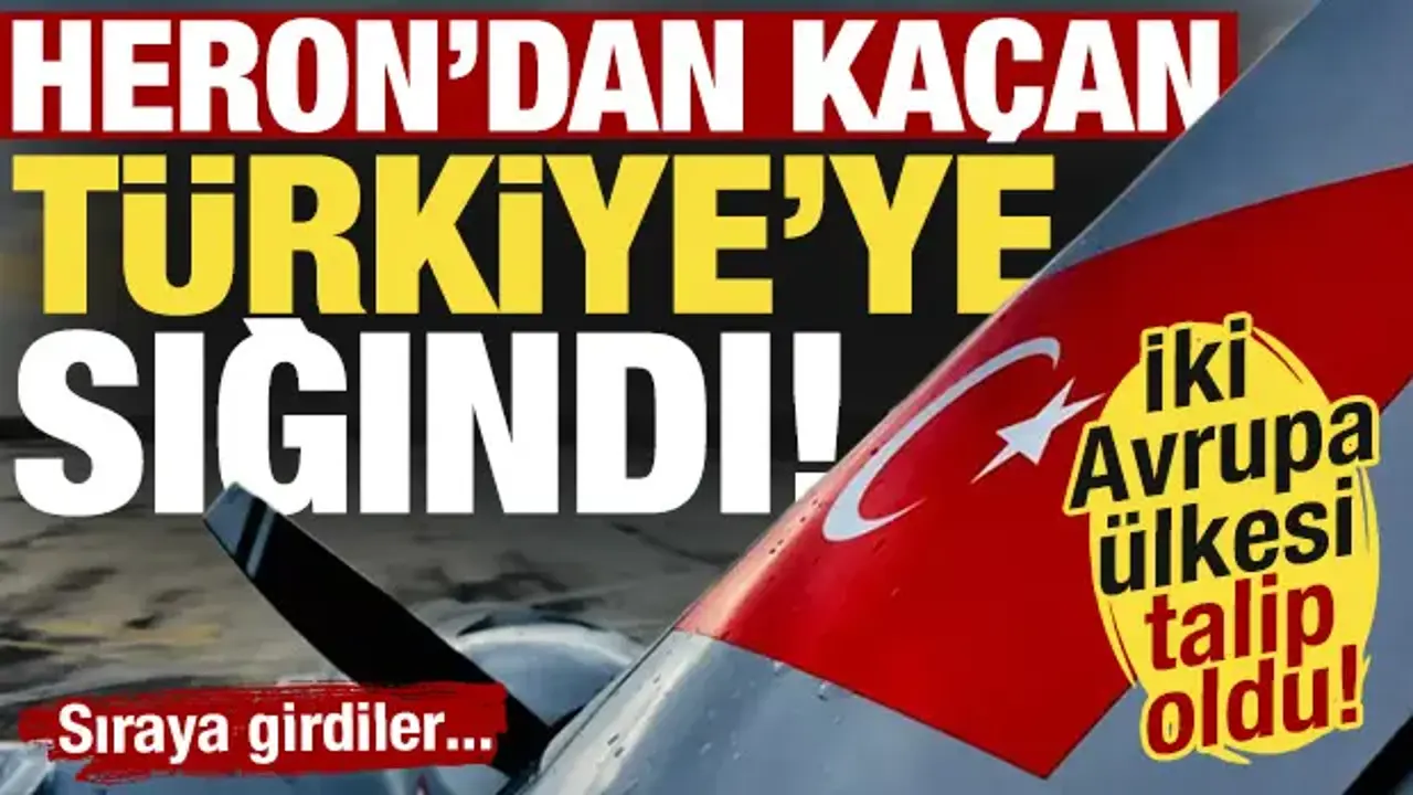 Heron'dan kaçan türkiye'ye sığınıyor! Avrupa ülkeleri türk iha'ları için sıraya girdi