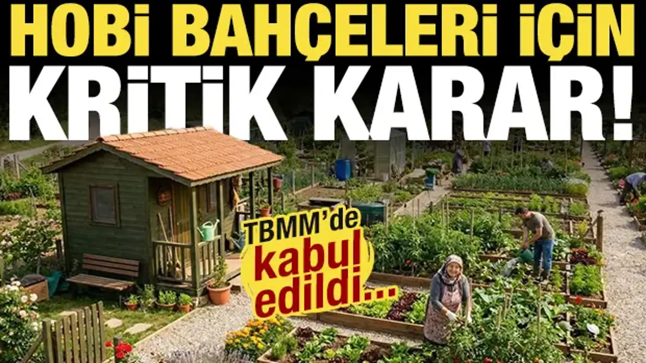 Hobi bahçeleri için kritik karar! TBMM'de kabul edildi: Resmen yasaklandı!