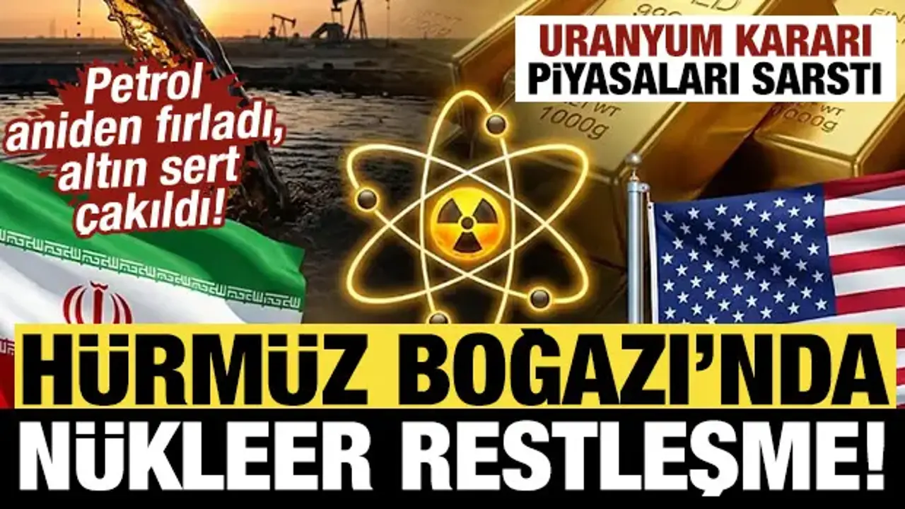 Hürmüz Boğazı'nda nükleer restleşme! Uranyum kararı piyasaları sarstı