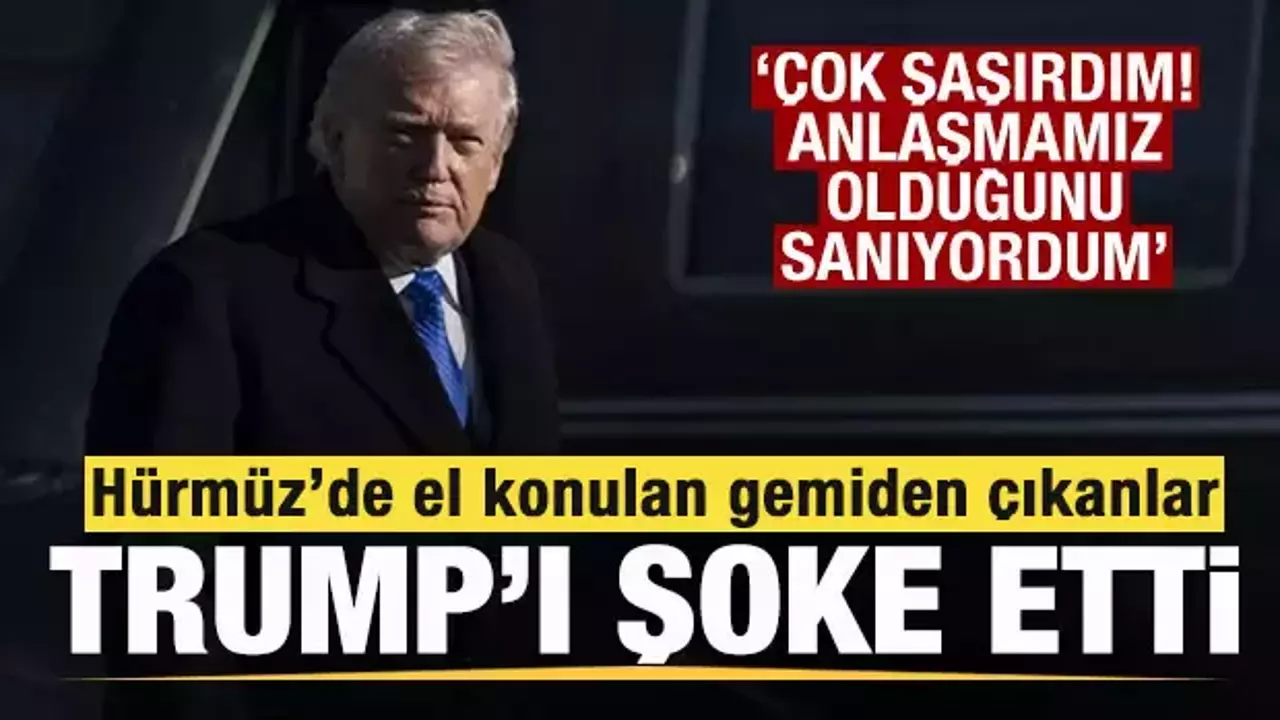 Hürmüz'e giden gemiden çıkanlar Trump'ı şoke etti! Anlaşmamız olduğunu sanıyordum!