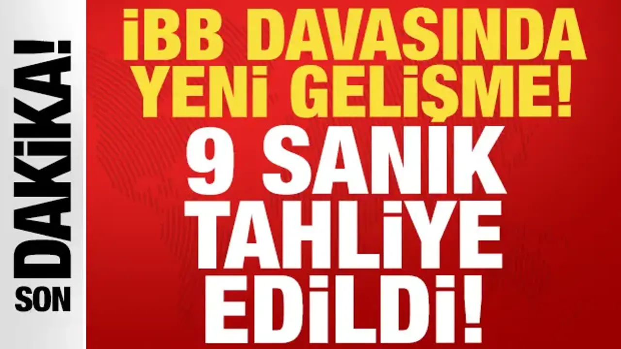 İBB davasında yeni gelişme: 9 sanık tahliye edildi