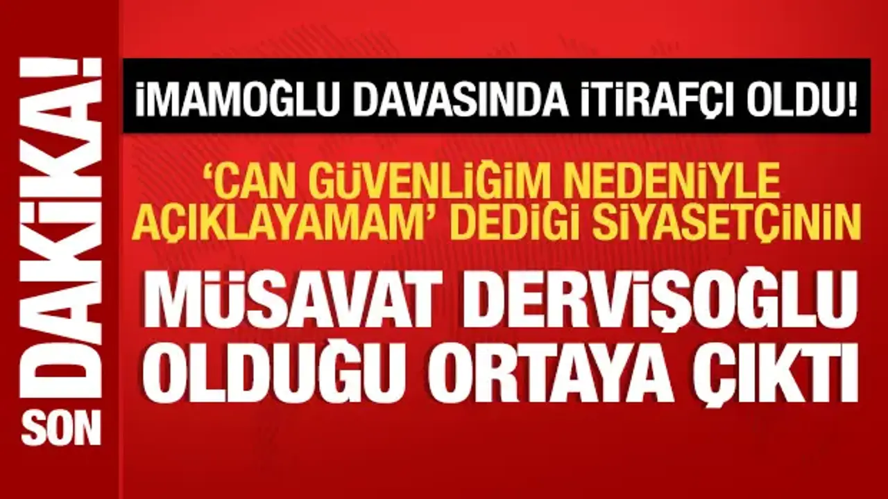 İmamoğlu davasında itirafçı olan Yalçınkaya'nın ifadesindeki isim Müsavat Dervişoğlu çıktı