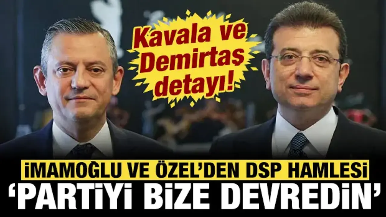 İmamoğlu ve Özel, DSP ile görüşüyor! 