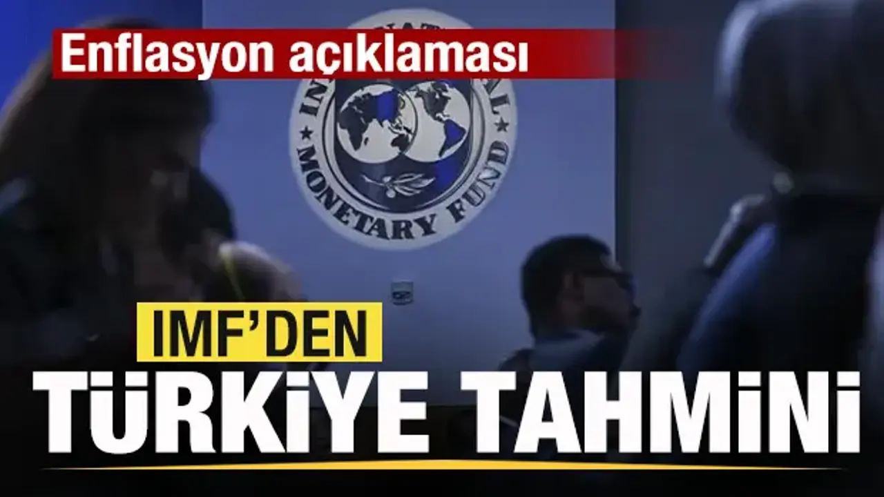 IMF'den Türkiye tahmini! Enflasyon açıklaması
