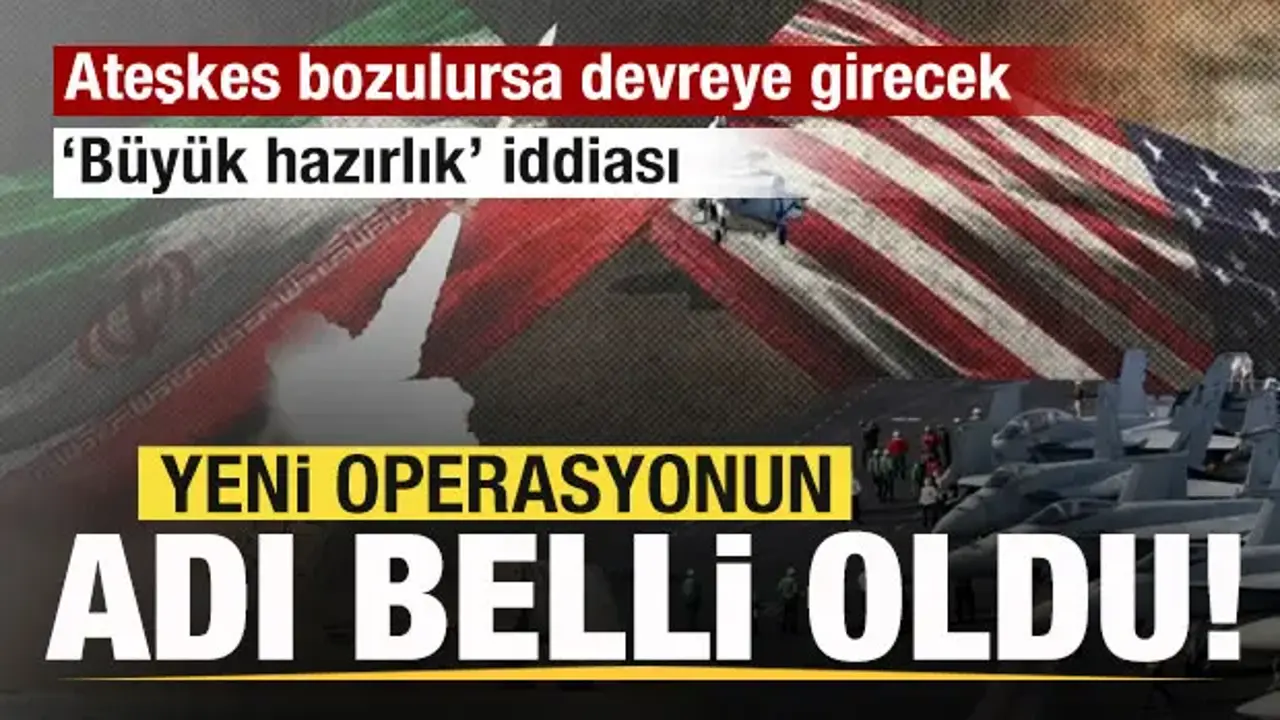 İran-ABD ateşkesi bozurlursa devreye girecek! Operasyonun yeni adı belli oldu!