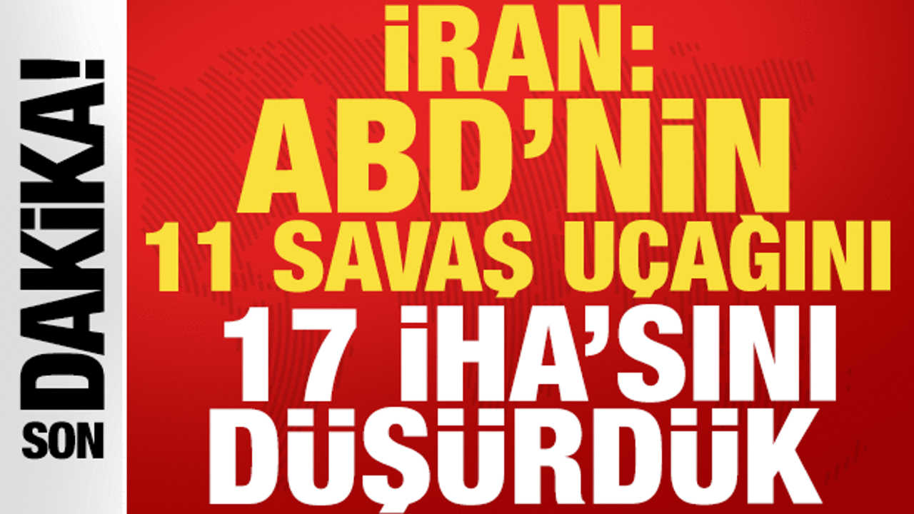 İran: ABD'nin 11 savaş uçağını ve 17 İHA'sını düşürdük