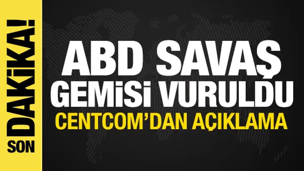 İran basını: ABD savaş gemisi vuruldu! CENTCOM'dan yalanlama