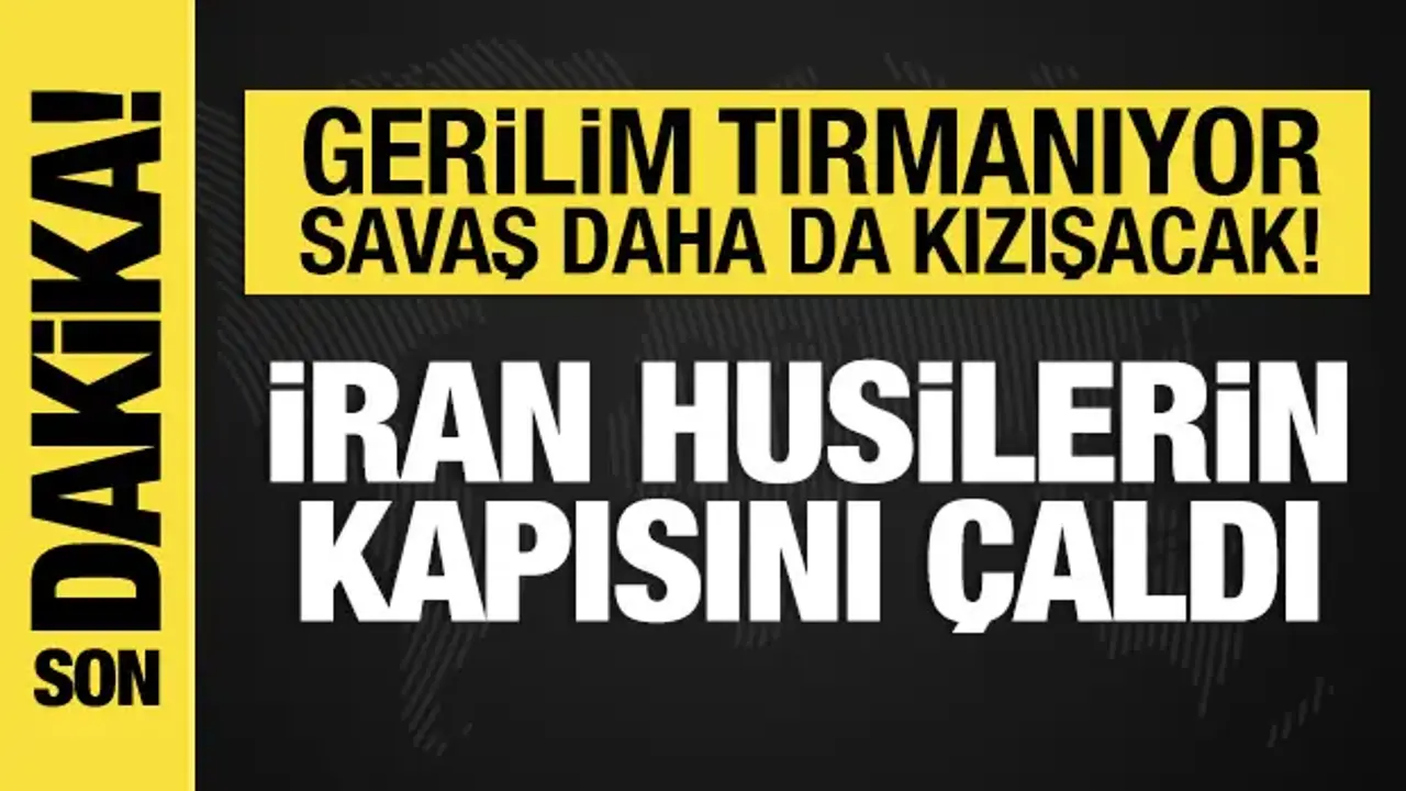 İran'dan Husilere Kızıldeniz talebi: Savaş daha da kızışacak