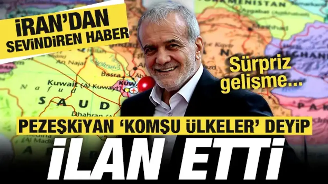 İran'dan sevindiren haber! Pezeşkiyan 'Komşu ülkeler' deyip ilan etti! Sürpriz gelişme...