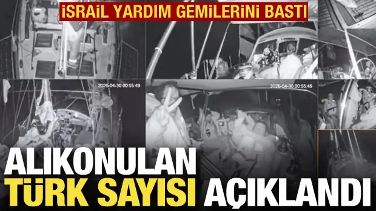 İsrail gemilere baskın düzenledi! Alıkonulan Türk sayısı belli oldu