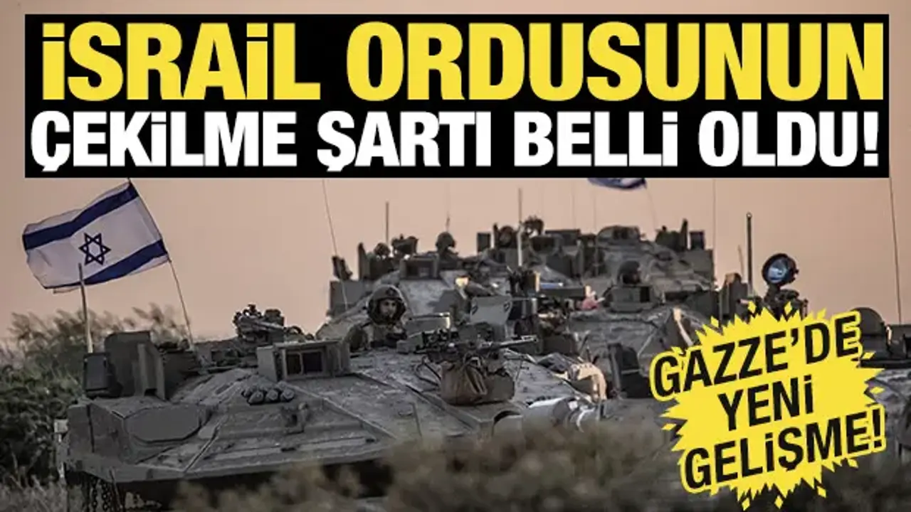 İsrail ordusunun çekilme şartı belli oldu! Gazze'de yeni gelişme