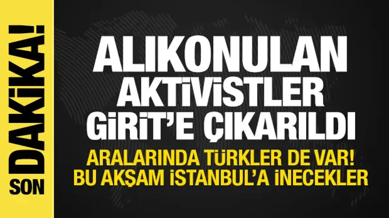 İsrail'in alıkoyduğu Sumud aktivistleri Girit'e çıkarıldı! Akşam İstanbul'da olacaklar