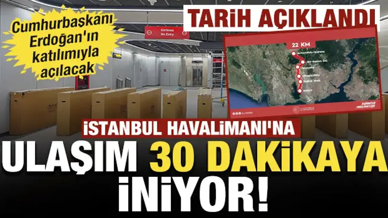 İstanbul Havalimanı'na ulaşımı 30 dakikaya iniyor: Metro hattının açılış tarihi açıklandı