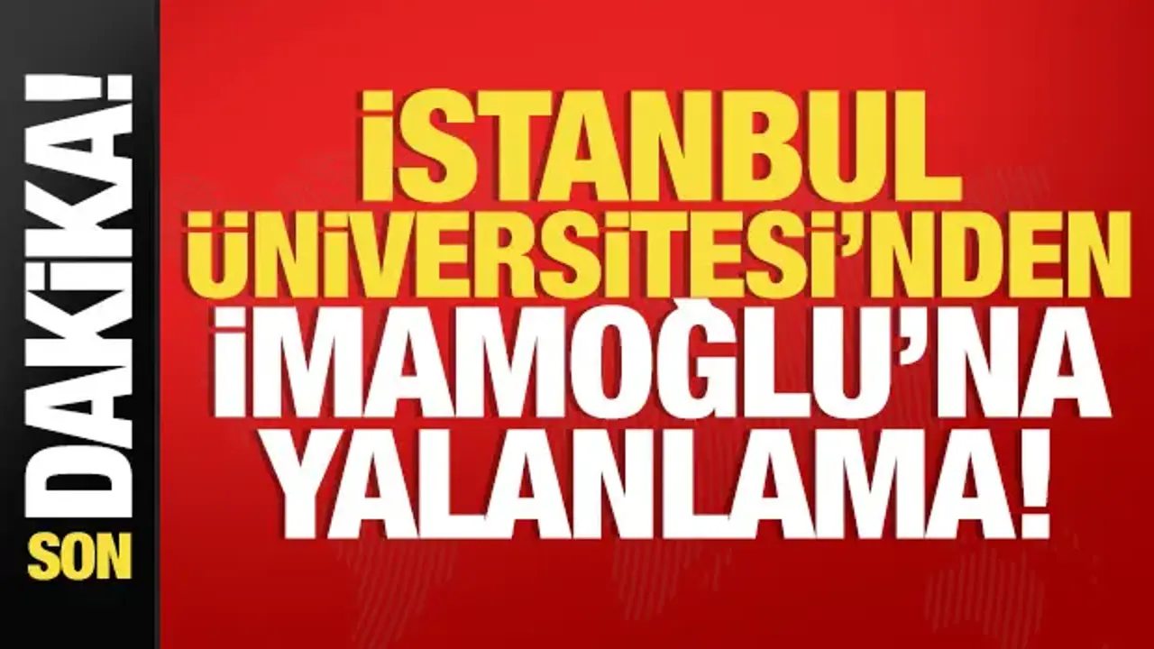 İstanbul Üniversitesi'nden İmamoğlu'nun iddialarına cevap!