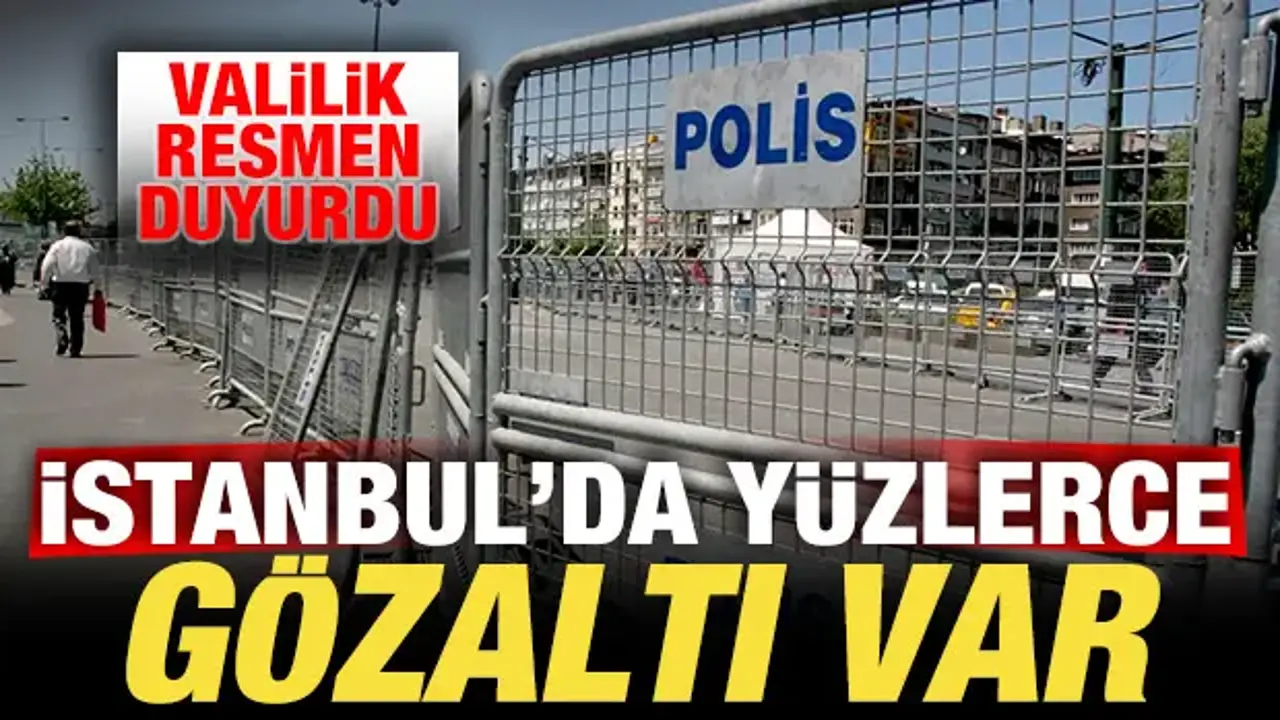 İstanbul Valiliği son dakika duyurdu! Yüzlerce gözaltı var