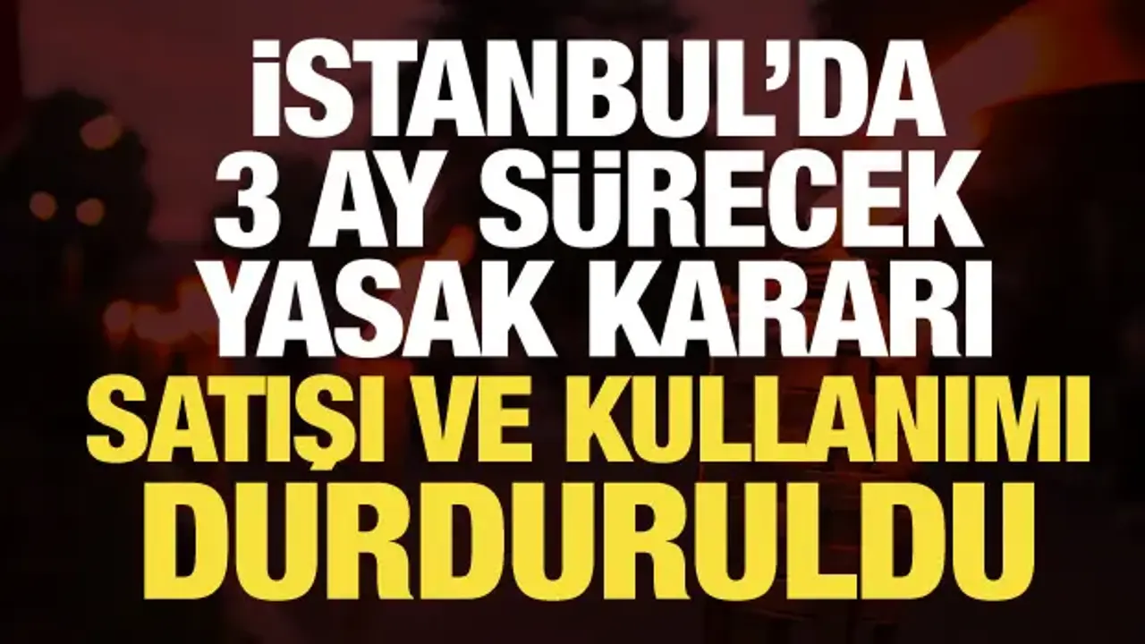 İstanbul'da havai fişek ve meşale kullanımı yasaklandı! Valilik tarih verdi