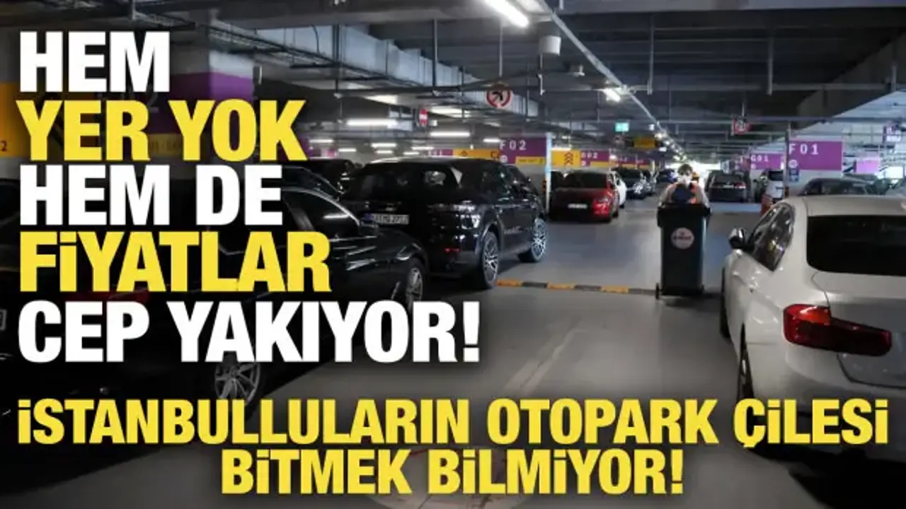 İstanbul'da otopark krizi! Hem yer yok, hem de fiyatlar cep yakıyor