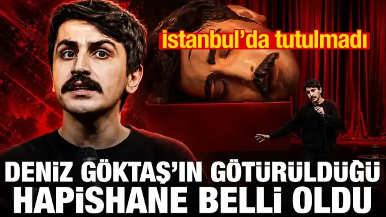 İstanbul'da tutulmadı! Deniz Göktaş'ın götürüldüğü cezaevi belli oldu