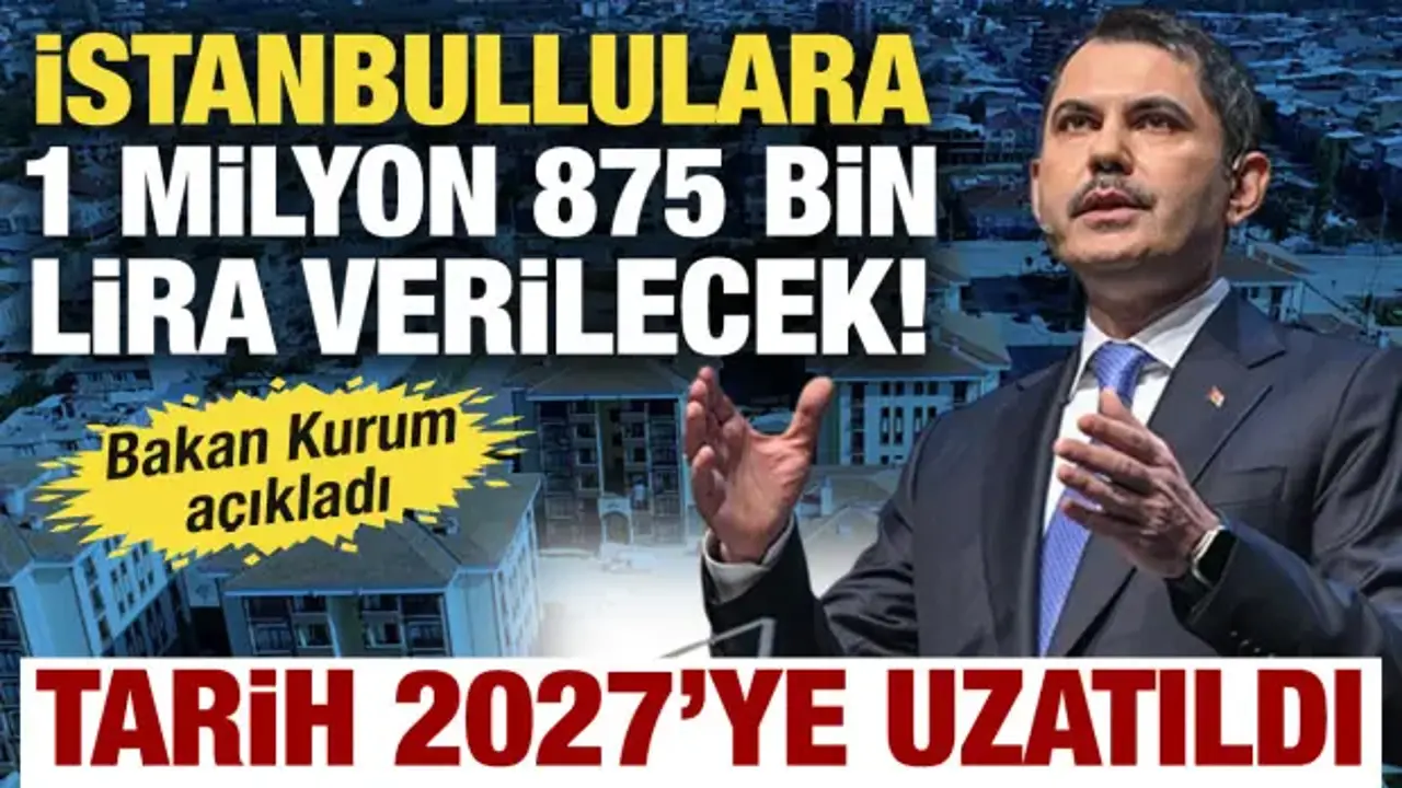İstanbullulara 1 milyon 875 bin lira verilecek! Son tarih 2027’ye uzatıldı