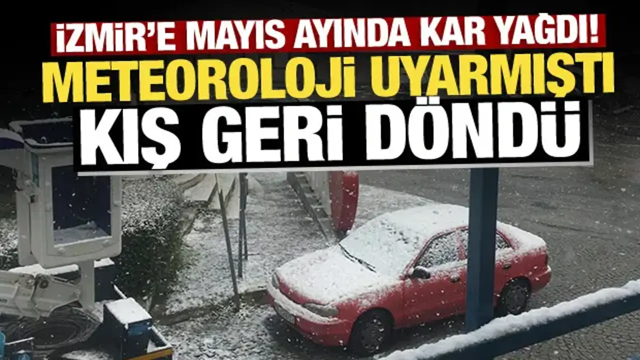 İzmir'e mayıs ayında kar yağdı! Meteoroloji uyarmıştı: Kış geri döndü