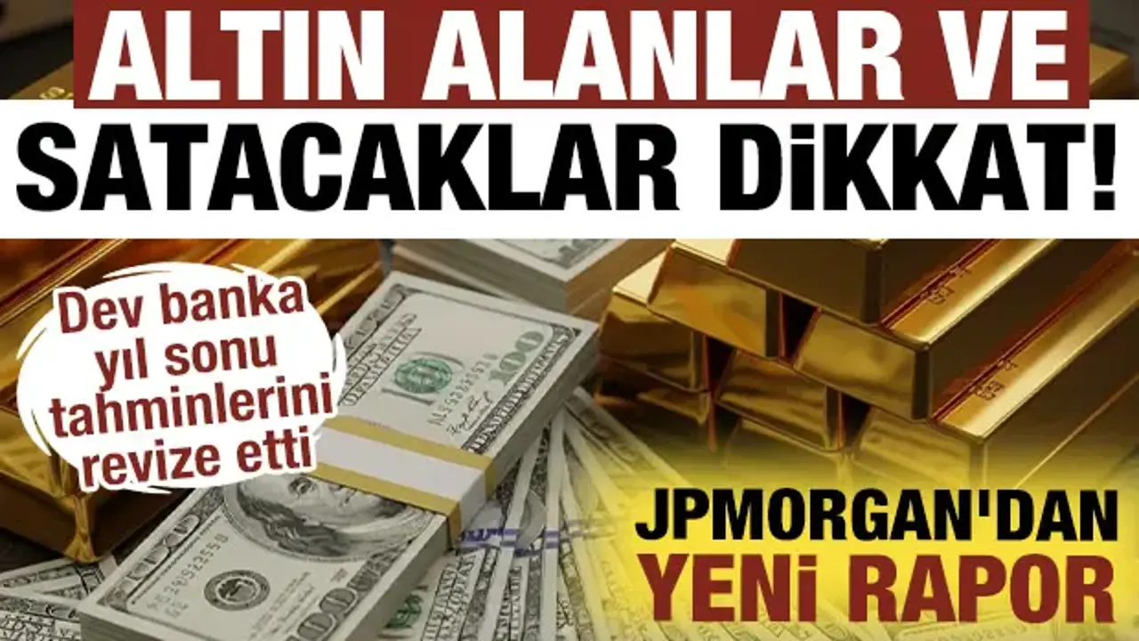 JPMorgan'dan yeni rapor: Dev banka yıl sonu tahminlerini revize etti