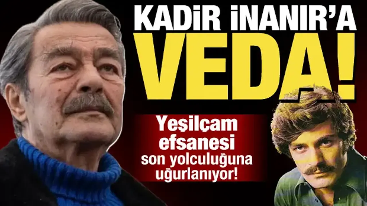 Kadir İnanır'a veda: Son yolculuğuna uğurlanıyor!