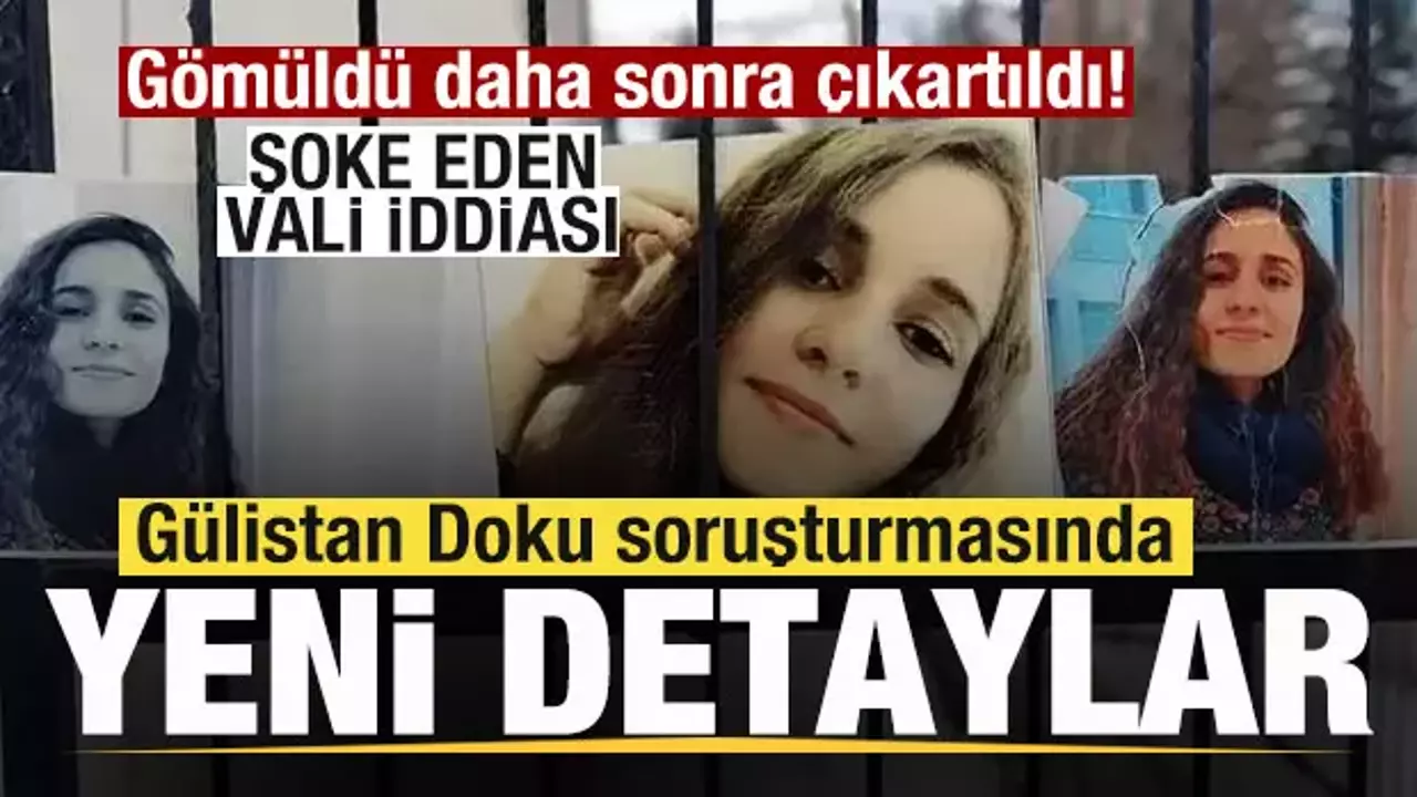 Kayıp Gülistan Doku soruşturmasında yeni detaylar! Gömüldü daha sonra çıkartıldı!