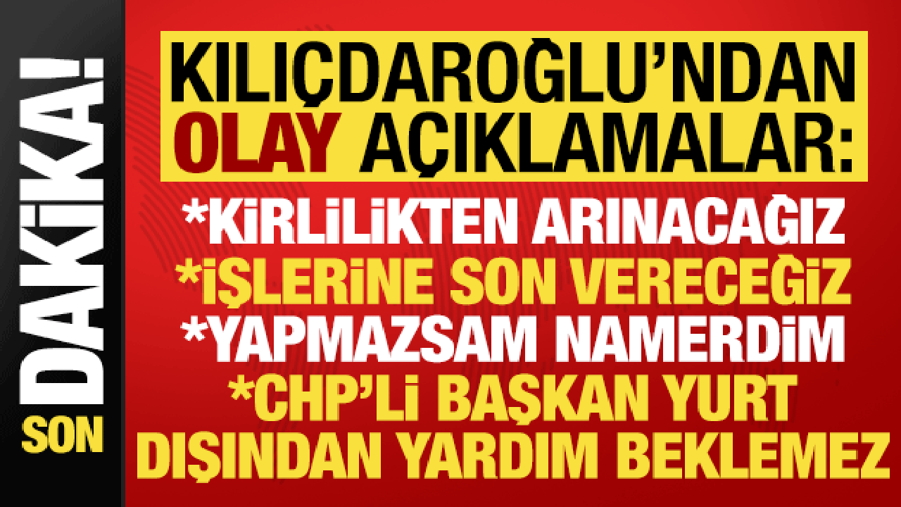 Kemal Kılıçdaroğlu'ndan olay açıklamalar: İşlerine son vereceğiz, yapmazsam namerdim...