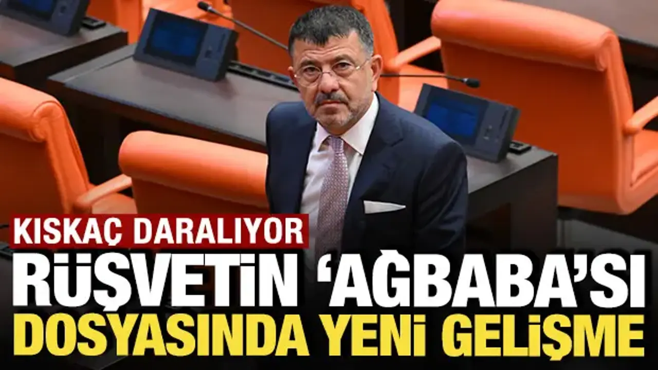 Kıskaç daralıyor: 'Rüşvetin Ağbaba'sı dosyasında yeni gelişme