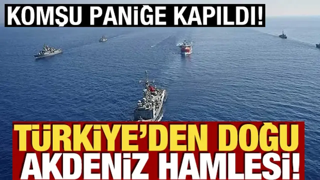 Komşu paniğe kapıldı! Türkiye'den Doğu Akdeniz hamlesi