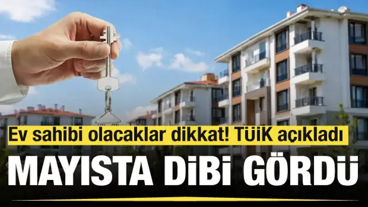 Konut alacaklar dikkat! TÜİK açıkladı: Satış rakamları Mayıs ayında dibe vurdu