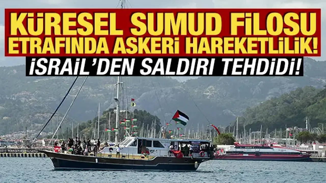 Küresel Sumud Filosu etrafında askeri hareketlilik! İsrail'den saldırı tehdidi