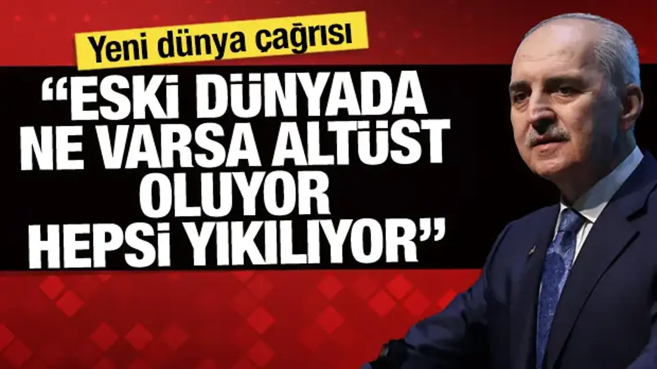 Kurtulmuş'tan yeni dünya çağrısı: 'Eski dünyada ne varsa altüst oluyor, hepsi yıkılıyor'