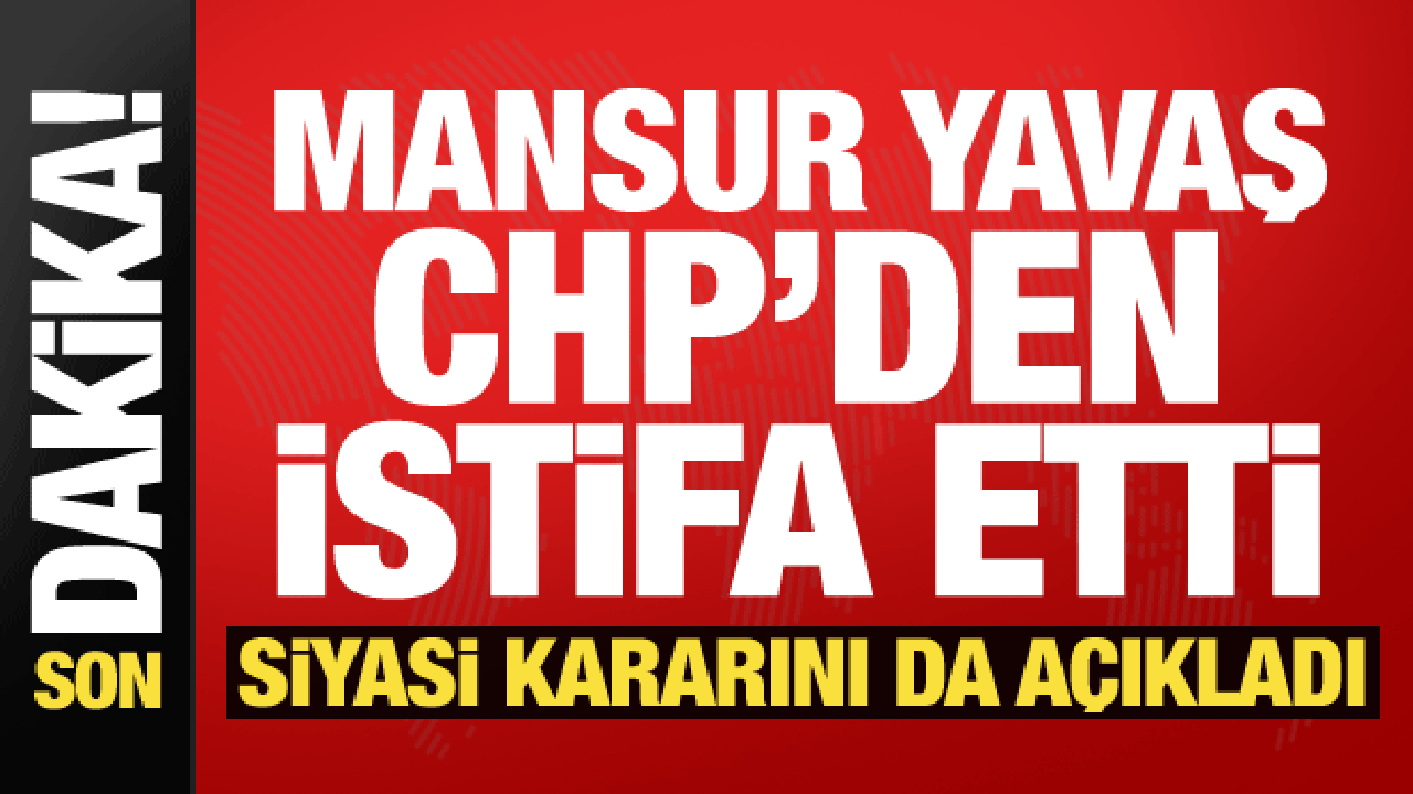 Mansur Yavaş CHP'den istifa etti