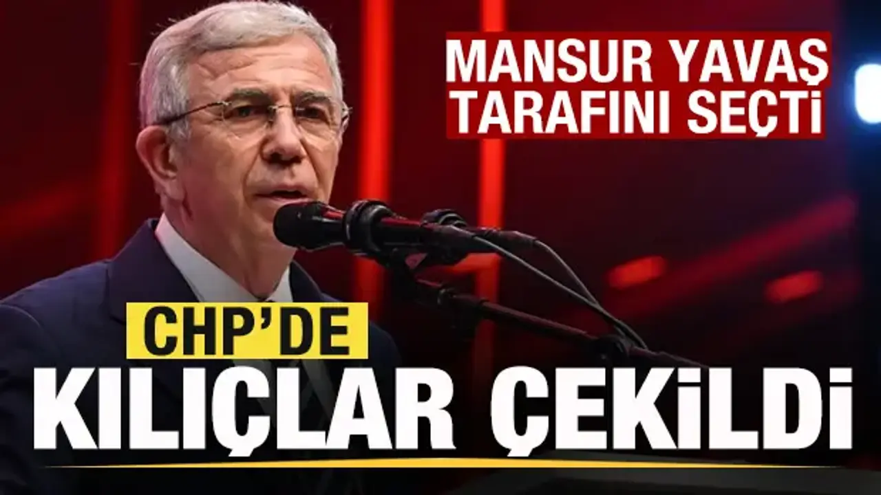 Mansur Yavaş tarafını seçti! CHP’de kılıçlar çekildi