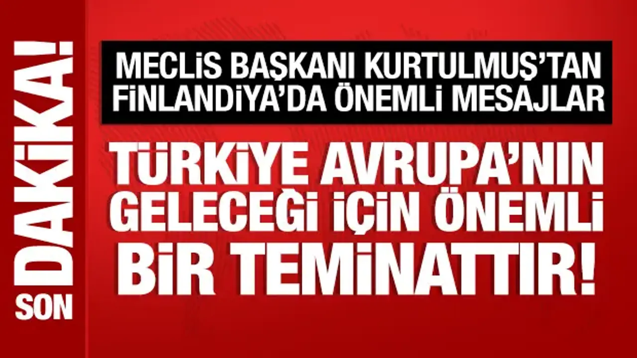 Meclis Başkanı Kurtulmuş'tan Finlandiya'da önemli açıklamalar