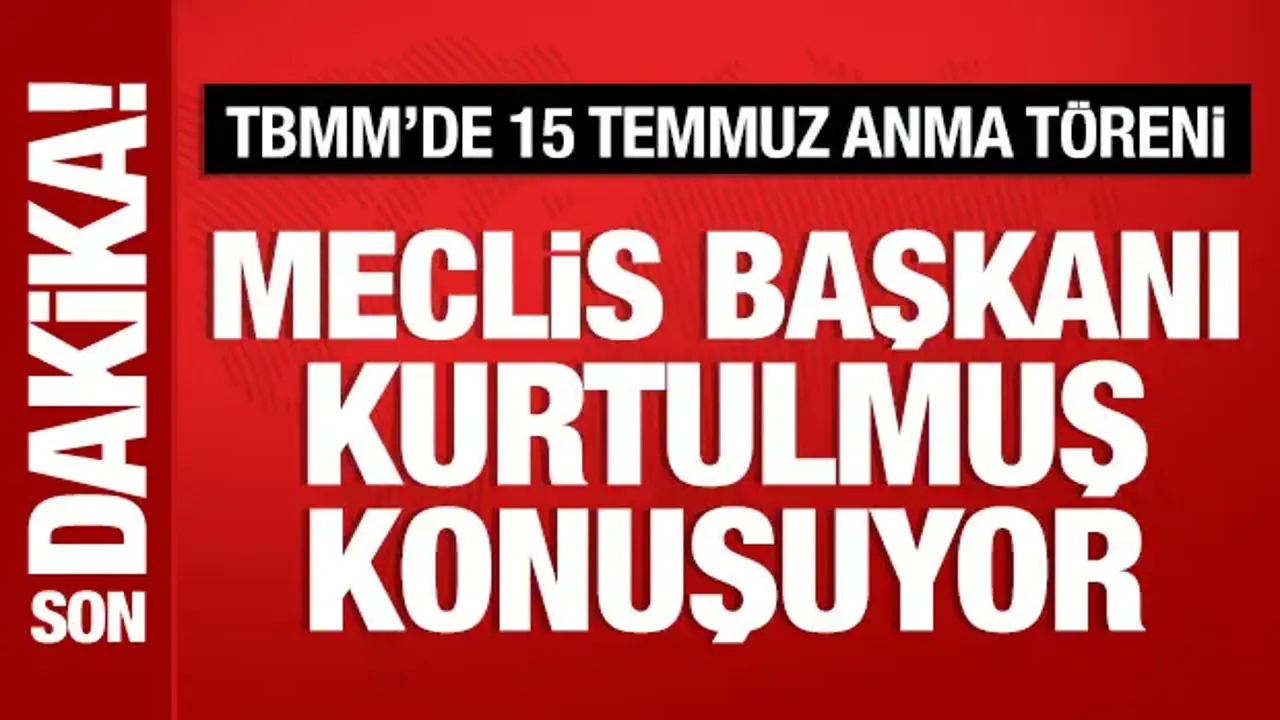 Meclis'te 15 Temmuz anma töreni: Kurtulmuş'tan önemli açıklamalar