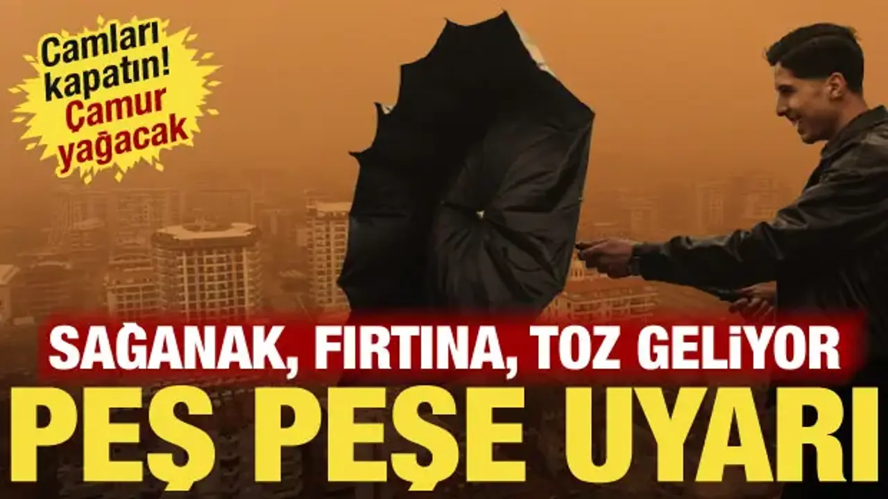 Meteoroloji alarm verdi: Kuvvetli sağanak, fırtına ve toz geliyor! Resmen çamur yağacak