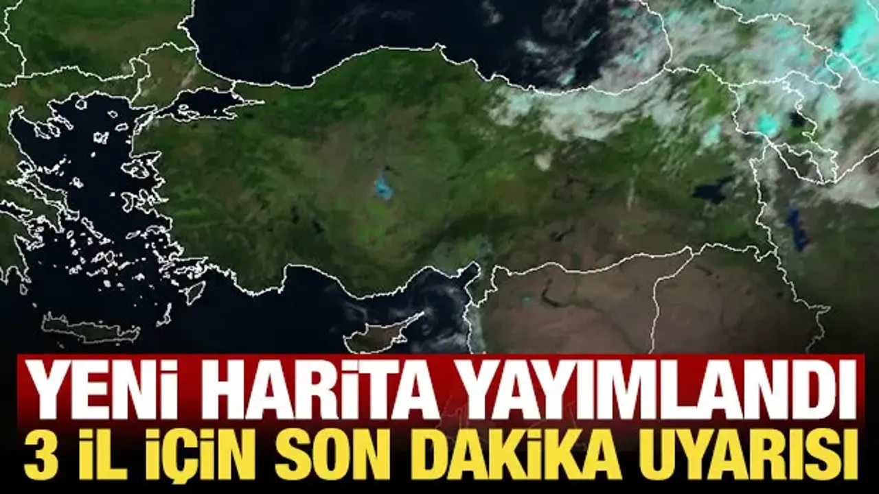 Meteoroloji yeni haritayı yayımladı: 3 il için kuvvetli yağış uyarısı