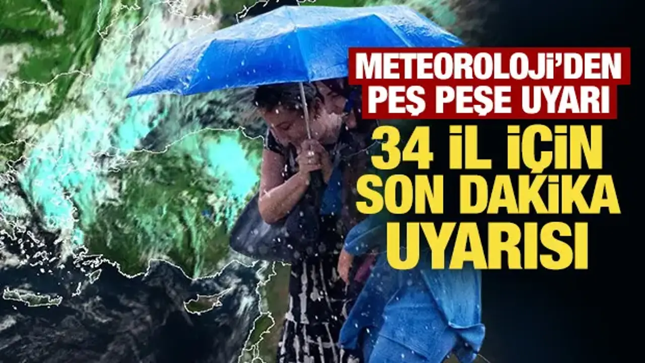Meteoroloji’den 34 il için son dakika sağanak yağış uyarısı!