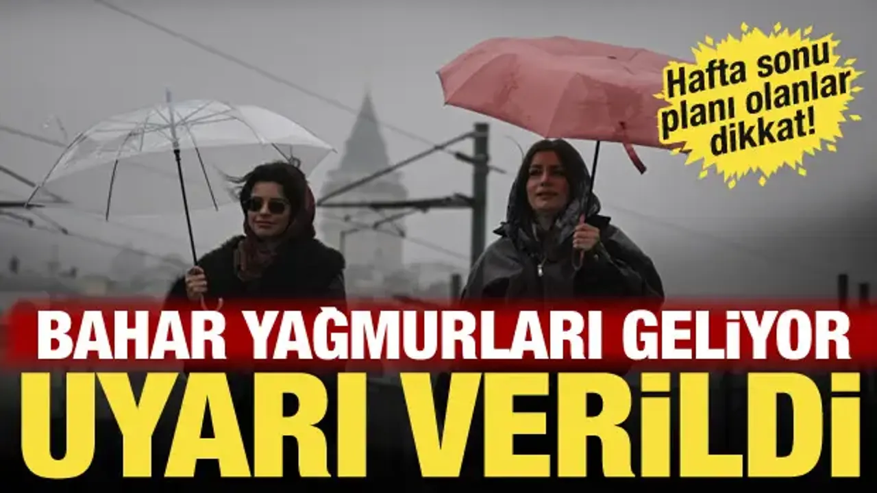 Meteoroloji'den hafta sonu uyarısı: Bahar yağmurları geliyor! İstanbul, Ankara, İzmir...