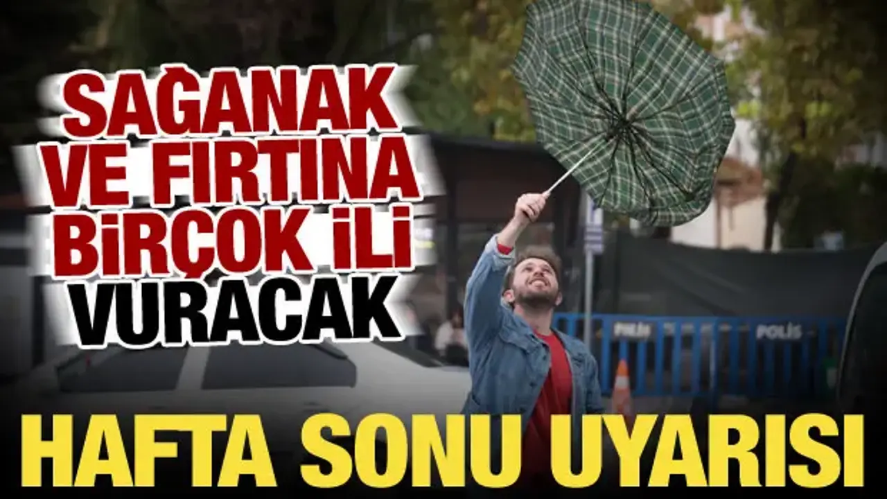 Meteoroloji'den hafta sonu uyarısı: Kuvvetli sağanak ve fırtına birçok ili etkileyecek